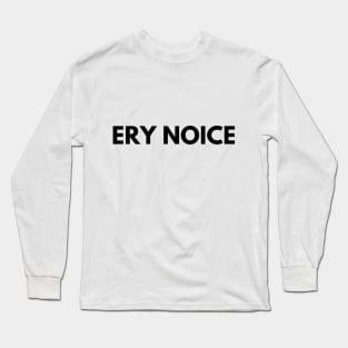 ERY NOICE Long Sleeve T-Shirt